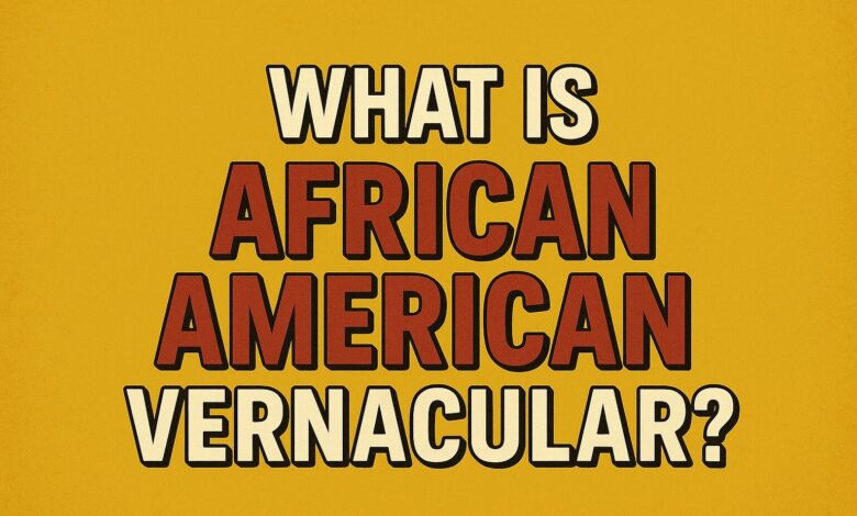 What is Black African American Vernacular? (AAVE Explained)