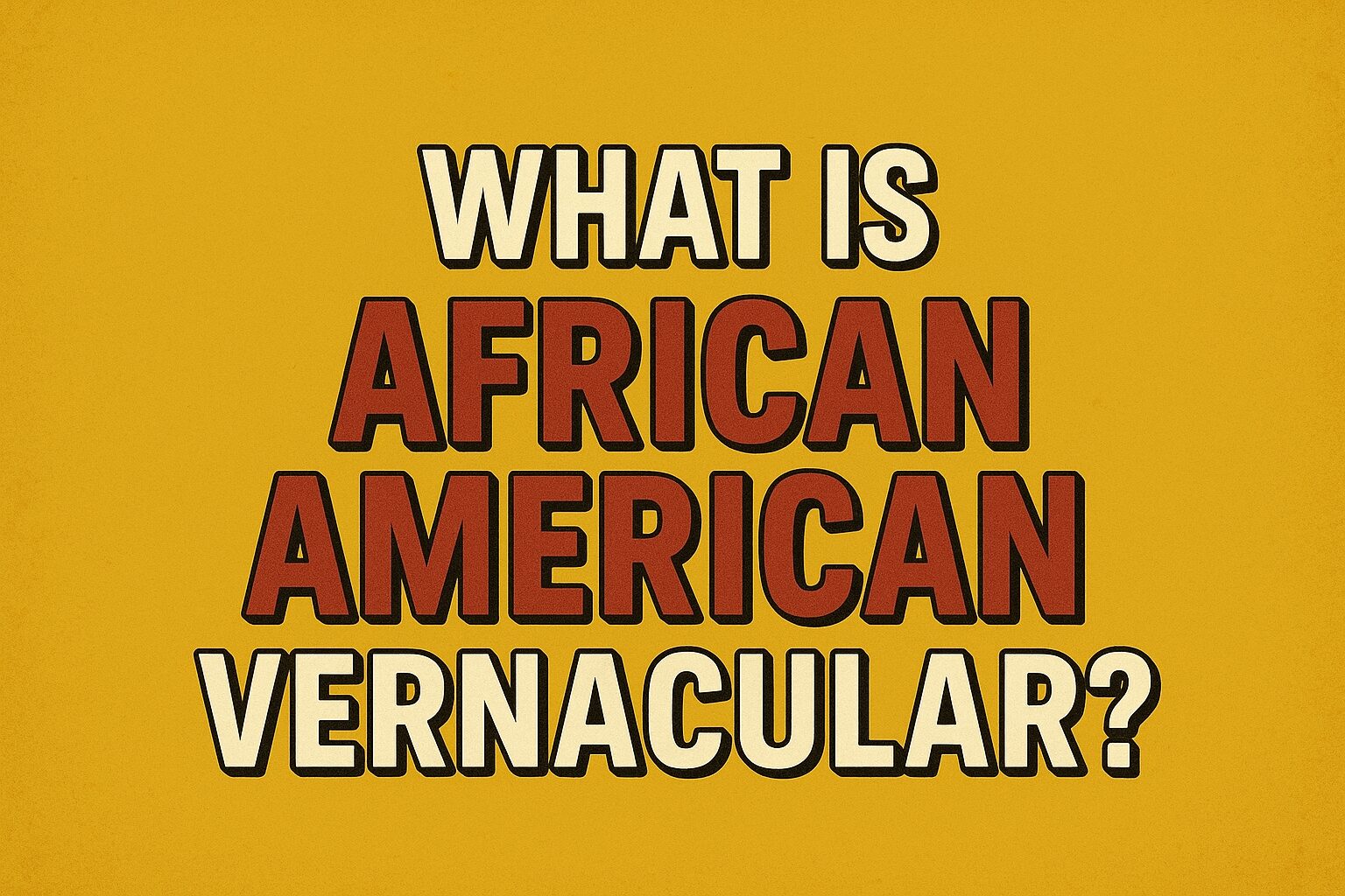 What is Black African American Vernacular? (AAVE Explained)