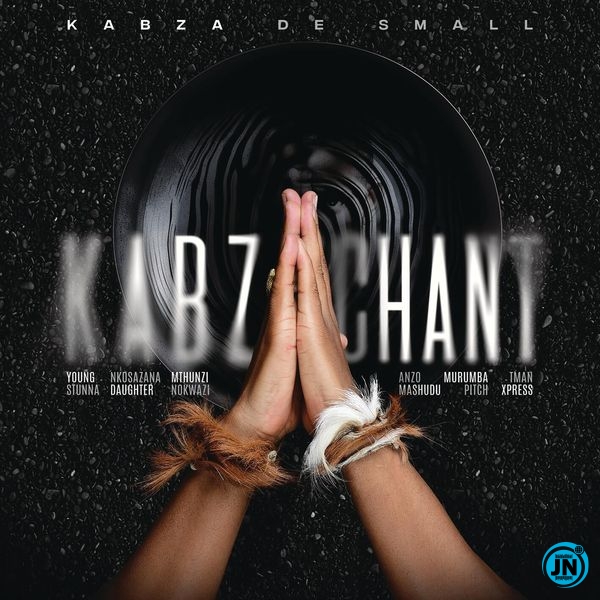 Kabza De Small – Kabza Chant ft. Young Stunna, Nkosazana Daughter, Mthunzi & Anzo