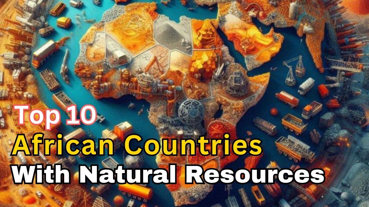 Top 10 African Countries With The Most Natural Resources