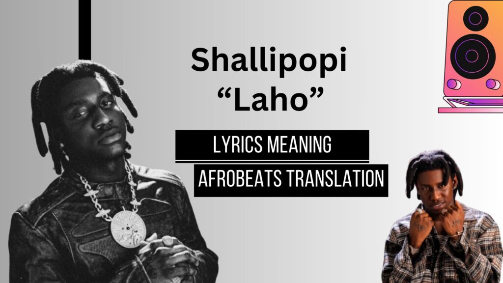Shallipopi – “Laho”: Afrobeats Translation and Meaning