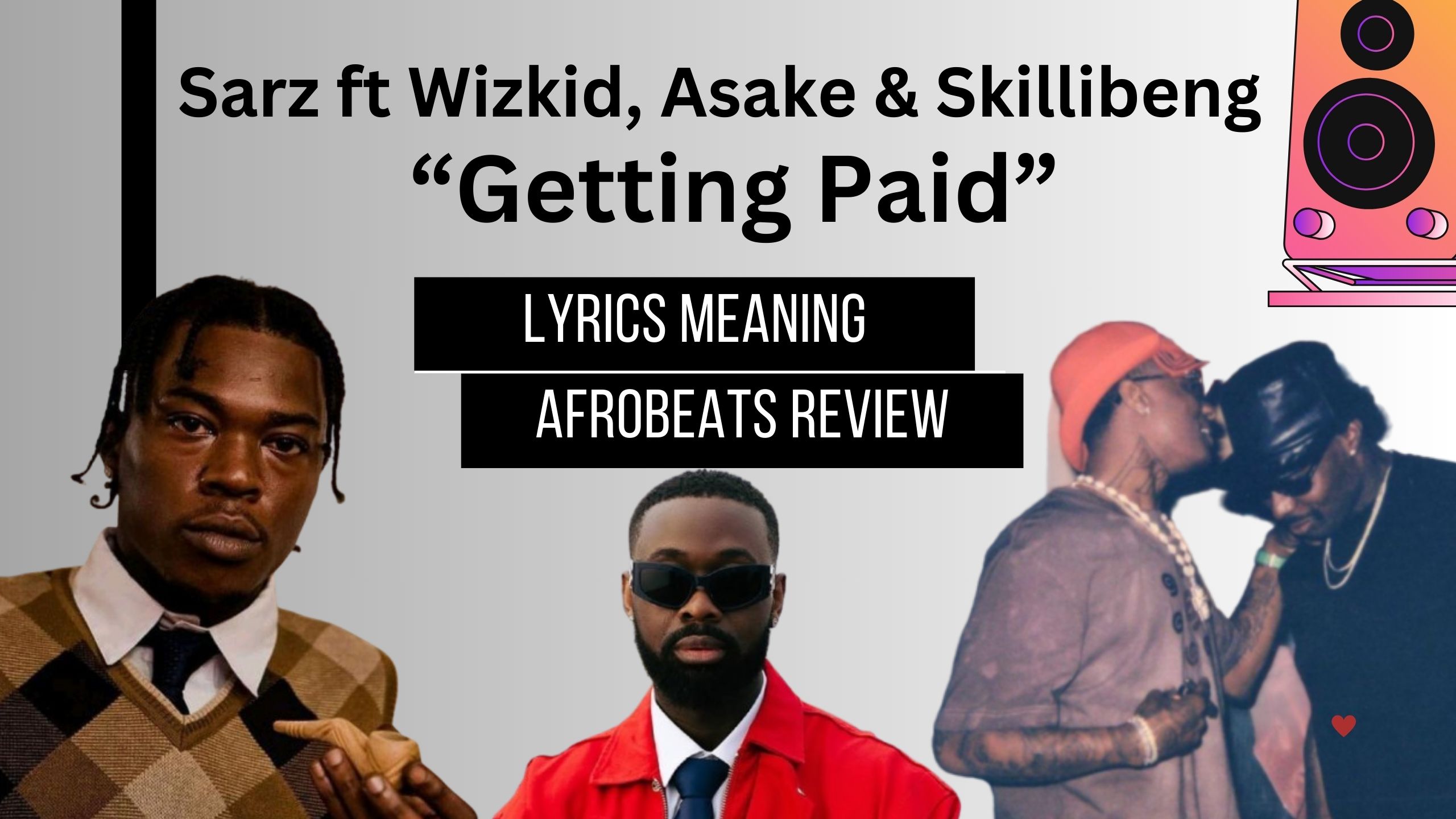 Sarz – “Getting Paid” Afrobeats Lyrics Meaning Ft. Asake, Wizkid & Skillibeng