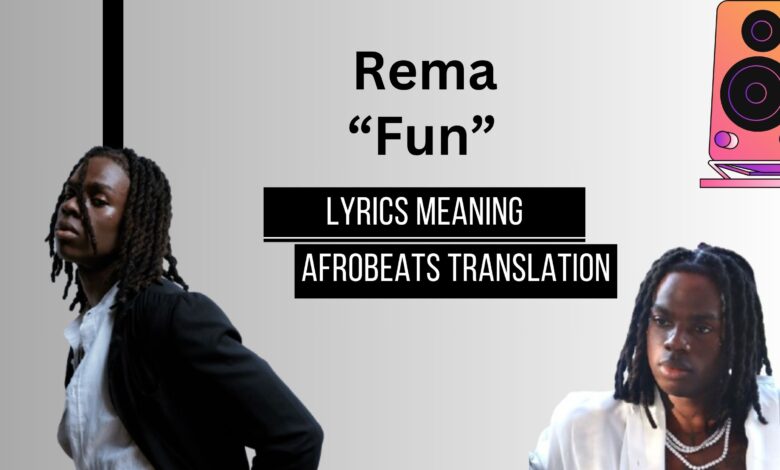 Rema – “Fun” Afrobeats Lyrics Meaning & Translation