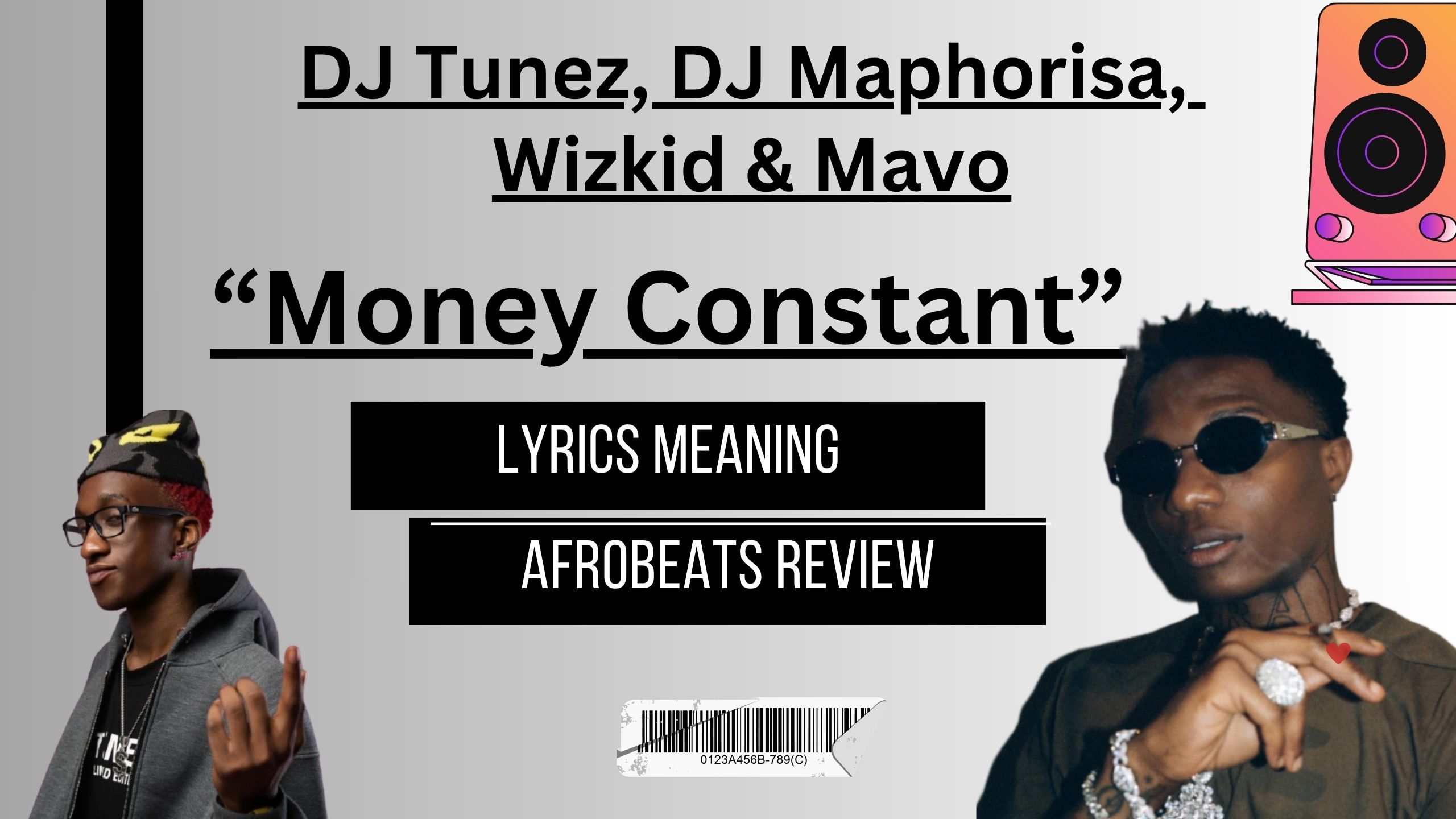Money Constant ft Wizkid, Mavo, DJ Tunez, DJ Maphorisa - Afrobeats Lyrics Meaning